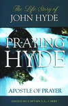 Praying Hyde: Apostle of Prayer, the Life Story of John Hyde