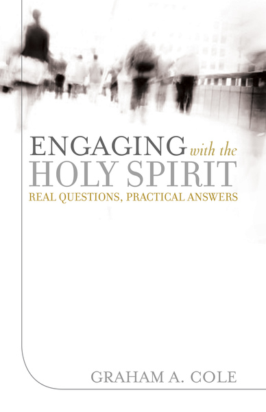 Engaging with the Holy Spirit Real Questions, Practical Answers