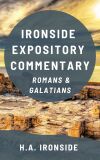Ironside Expository Commentary: Galatians and Romans