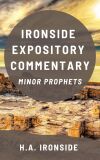 Ironside Expository Commentary: Minor Prophets