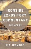 Ironside Expository Commentary: Proverbs