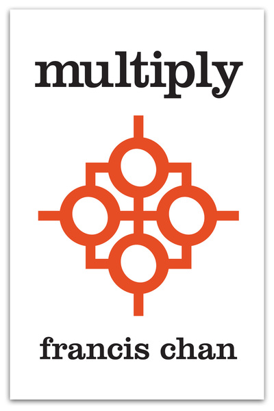 Multiply: Disciples Making Disciples by Francis Chan and ...