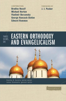 Counterpoints: Three Views on Eastern Orthodoxy and Evangelicalism