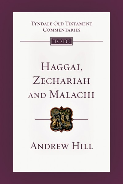 Tyndale Old Testament Commentaries: Haggai, Zechariah, Malachi (Hill) - TOTC