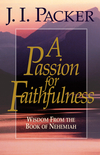 A Passion for Faithfulness: Wisdom From the Book of Nehemiah