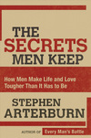 Secrets Men Keep: How Men Make Life and Love Tougher Than It Has to Be
