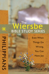The Wiersbe Bible Study Series: Philippians: Even When Things Go Wrong, You Can Have Joy
