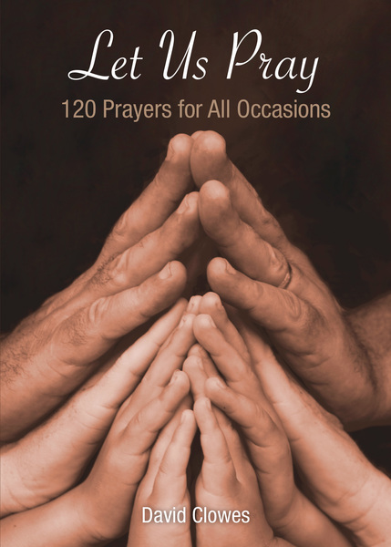 Let Us Pray: 120 Prayers for All Occasions by David Clowes... for the ...