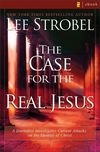 Case for the Real Jesus: A Journalist Investigates Current Attacks on the Identity of Christ