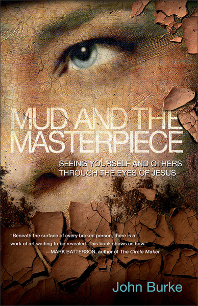 Mud and the Masterpiece Seeing Yourself and Others through the Eyes of Jesus