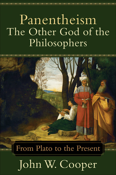 Panentheism--The Other God of the Philosophers: From Plato to the Present