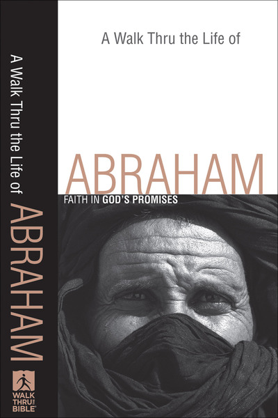 A Walk Thru the Life of Abraham (Walk Thru the Bible Discussion Guides): Faith in God's Promises