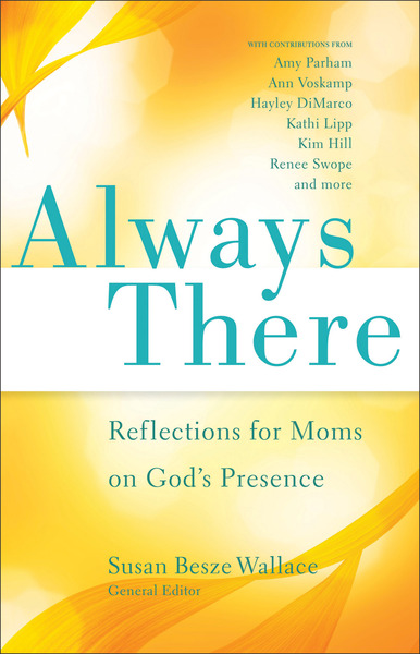 Always There Reflections for Moms on God's Presence