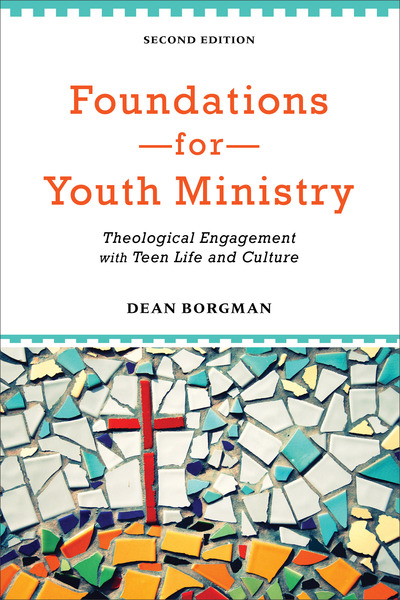 Foundations for Youth Ministry: Theological Engagement with Teen Life and Culture