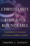 Christianity at the Religious Roundtable: Evangelicalism in Conversation with Hinduism, Buddhism, and Islam