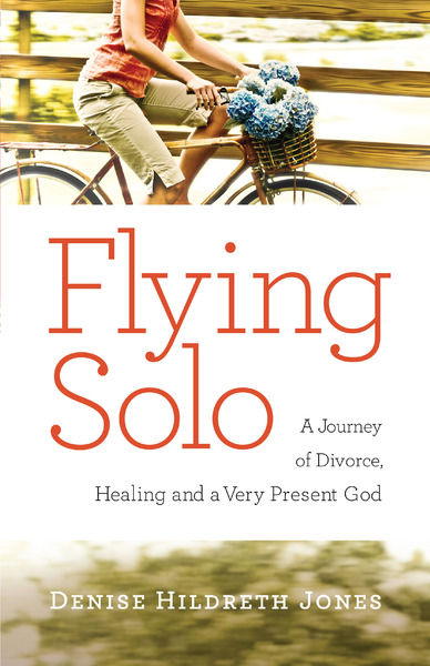 Flying Solo: A Journey of Divorce, Healing and a Very Present God