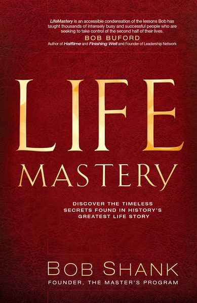 LifeMastery: Discover the Timeless Secrets Found in History's Greatest Story