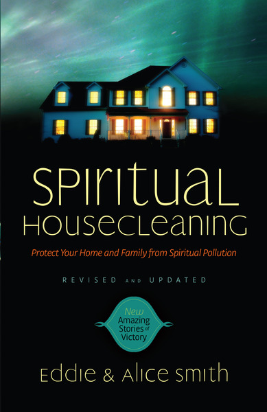Spiritual Housecleaning Protect Your Home and Family from Spiritual Pollution