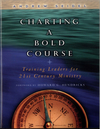 Charting a Bold Course: Training Leaders for 21st Century Ministry