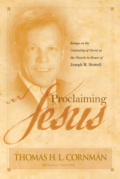 Proclaiming Jesus Essays on the Centrality of Christ in the Church in Honor of Joseph M. Stowell