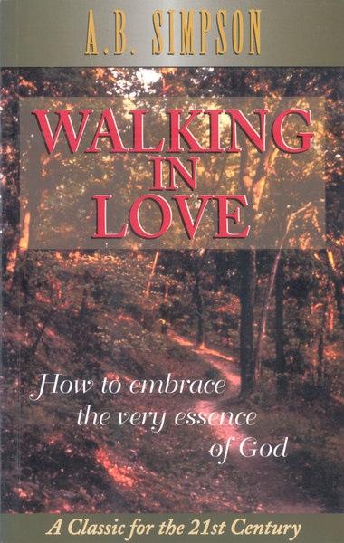 Walking in Love How to Embrace the Very Essence of God