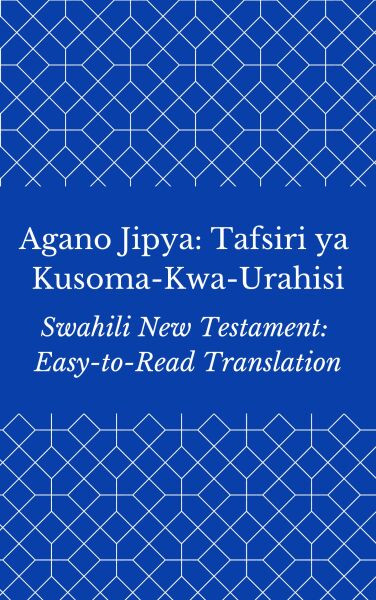 Agano Jipya: Tafsiri ya Kusoma-Kwa-Urahisi (Swahili New Testament: Easy-to-Read Translation)