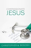 Compassionate Jesus: Rethinking the Christian’s Approach to Modern Medicine