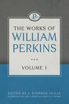 Works of William Perkins, Vol. 1