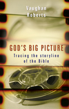 God's Big Picture: Tracing the Storyline of the Bible