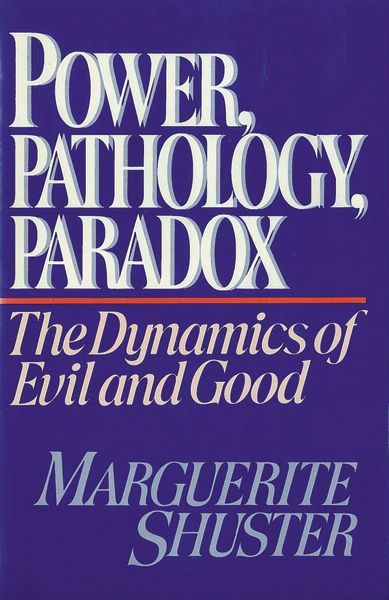 Power, Pathology, Paradox: The Dynamics of Evil and Good