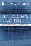 MacArthur Bible Studies: 1, 2, 3 John and Jude