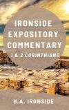 Ironside Expository Commentary: 1-2 Corinthians