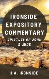 Ironside Expository Commentary: Epistles of John & Jude