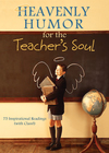 Heavenly Humor for the Teacher's Soul: 75 Inspirational Readings (with Class!)