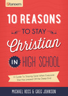 10 Reasons to Stay Christian in High School: A Guide to Staying Sane, Standing Firm. . .and not looking like a Religious Idiot