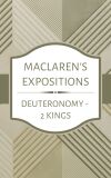 Maclaren's Expositions: Deuteronomy - 2 Kings