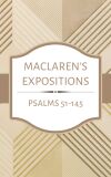 Maclaren's Expositions: Psalms 51 - 145