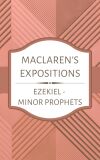 Maclaren's Expositions: Ezekiel - Malachi