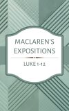 Maclaren's Expositions: Luke