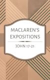 Maclaren's Expositions: John 17 - 21