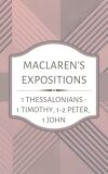 Maclaren's Expositions: 1 Thessalonians - 1 Timothy, 1 Peter - 1 John