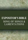 Expositor's Bible Commentary: Song of Songs, Lamentations