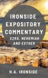 Ironside Expository Commentary: Ezra, Nehemiah, Esther