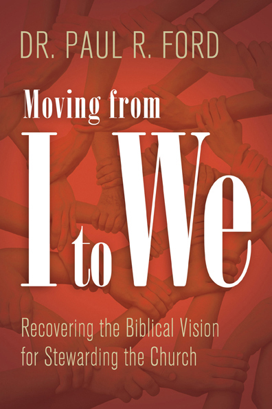 Moving from I to We: Recovering the Biblical Vision for Stewarding the Church