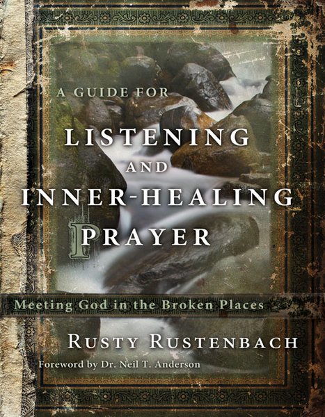 Guide for Listening and Inner-Healing Prayer: Meeting God in the Broken Places