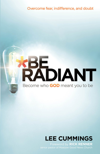 Be Radiant: Overcome Fear, Indifference, and Doubt. Become Who God ...