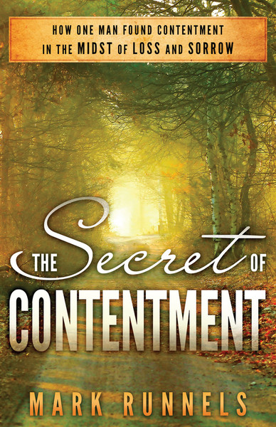 The Secret of Contentment: How One Man Found Contentment in the Midst of Loss and Sorrow