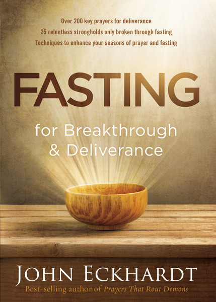 Fasting For Breakthrough And Deliverance By John Eckhardt - 