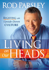 Living On Our Heads: Righting an Upside-Down Culture