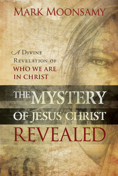 The Mystery of Jesus Christ Revealed: A Divine Revelation of Who We Are in Christ